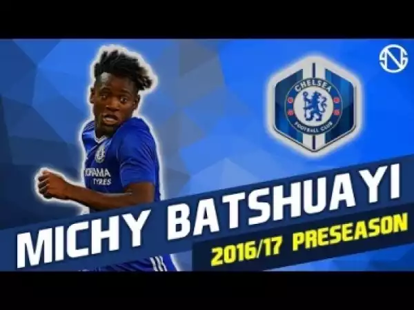 Video: MICHY BATSHUAYI | Assists & Skills | Chelsea | 2016/2017 Pre Season